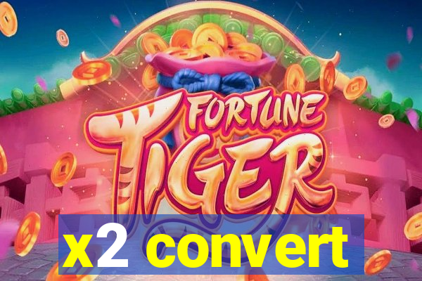 x2 convert